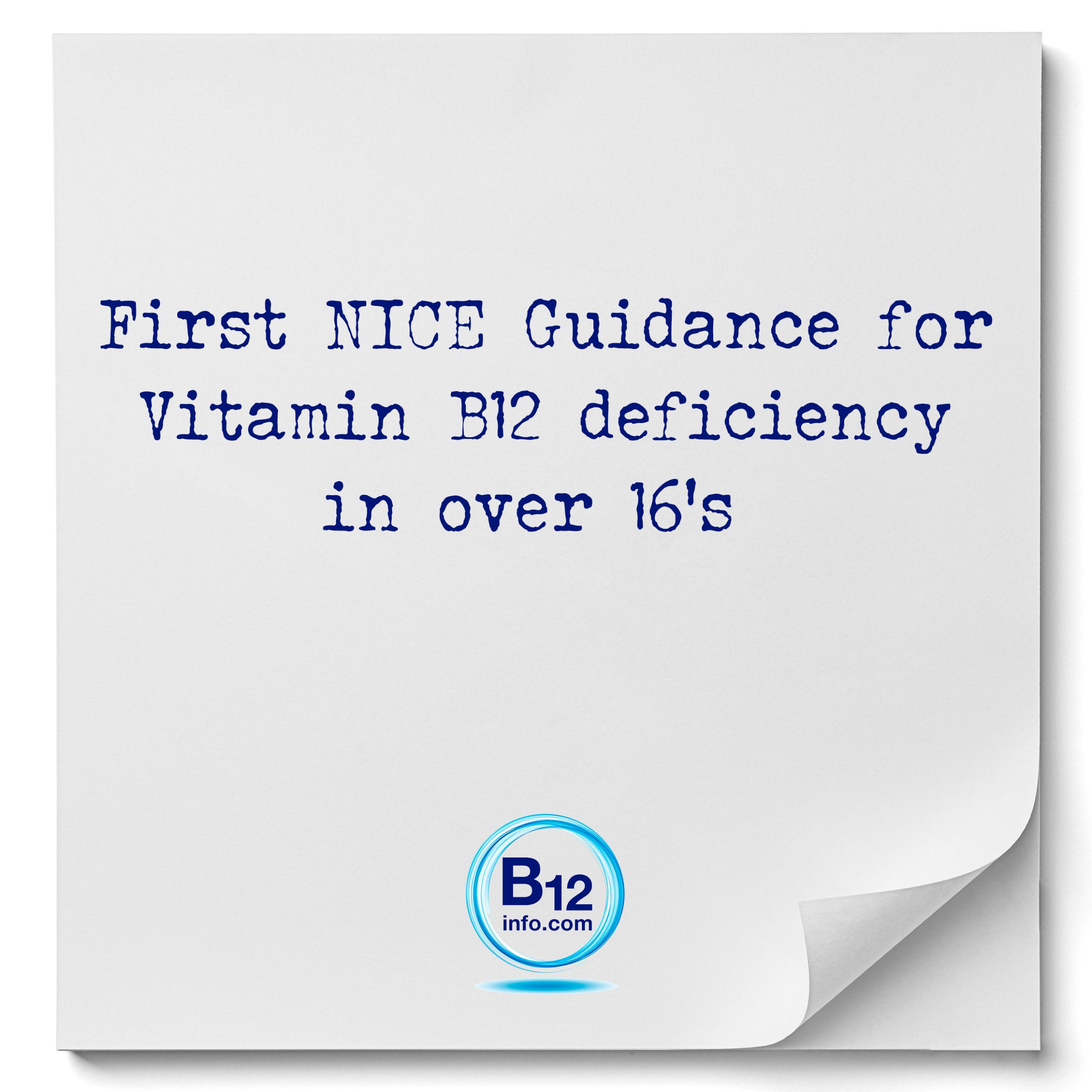 First NICE Guidance for B12 deficiency in over 16’s